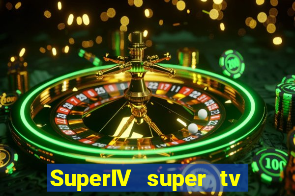 SuperIV super tv ao vivo super super tv